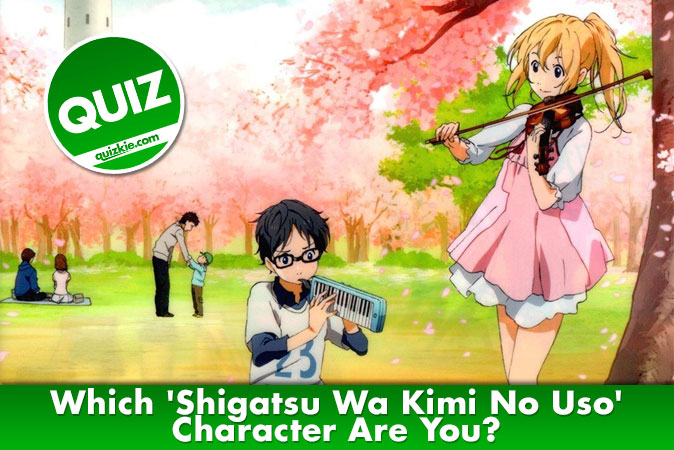 Qual personagem de 'Shigatsu Wa Kimi No Uso' você é? - Anime - Quizkie