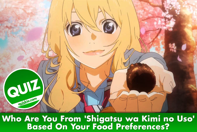 Quem você é em 'Shigatsu wa Kimi no Uso' com base em suas preferências  alimentares? - Anime - Quizkie