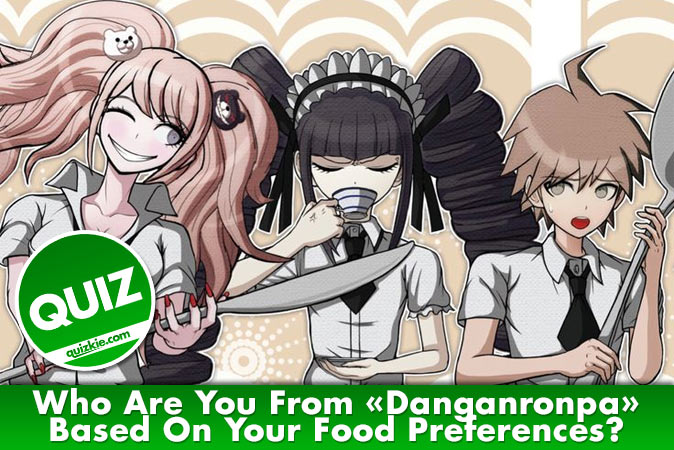 Quem você é em Danganronpa baseado em suas preferências alimentares? - Anime  - Quizkie