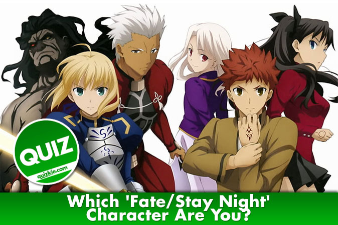 Welcome to Quiz: Which 'Fate-Stay Night' Character Are You