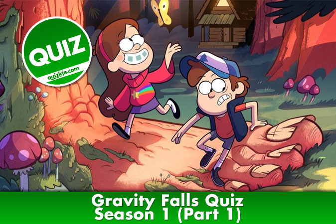 Welcome to Gravity Falls - Season 1 Quiz (Part 1)