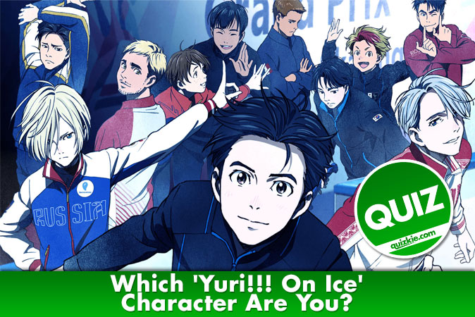 Welcome to Quiz: Which 'Yuri!!! On Ice' Character Are You
