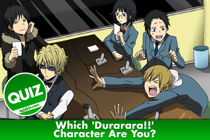 Welcome to Quiz: Which 'Durarara!!' Character Are You