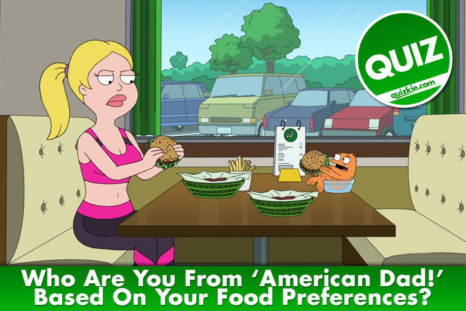 Welcome to Quiz: Who Are You From American Dad! Based On Your Food Preferences