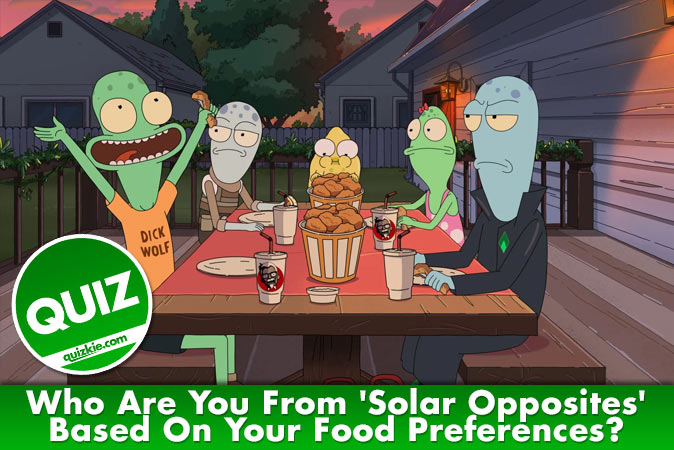 Welcome to Quiz: Who Are You From 'Solar Opposites' Based On Your Food Preferences