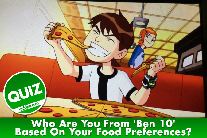 Welcome to Quiz: Who Are You From 'Ben 10' Based On Your Food Preferences