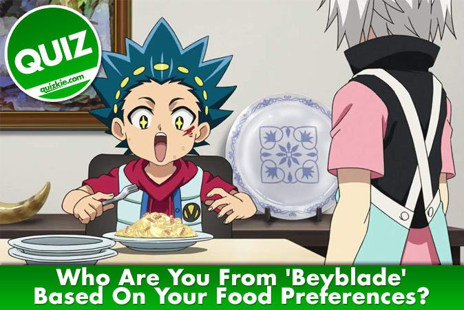 Welcome to Quiz: Who Are You From 'Beyblade' Based On Your Food Preferences