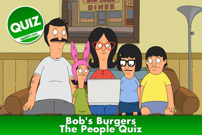 Welcome to Bob's Burgers - The People Quiz