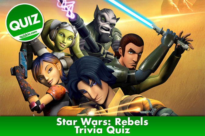 Welcome to Star Wars: Rebels Trivia Quiz