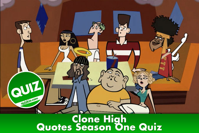 Welcome to Clone High - Quotes Season One Quiz