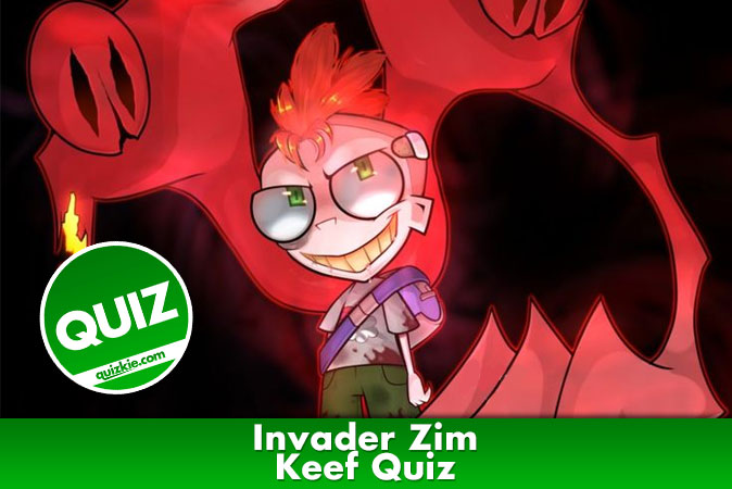 Welcome to Invader Zim - Keef Quiz