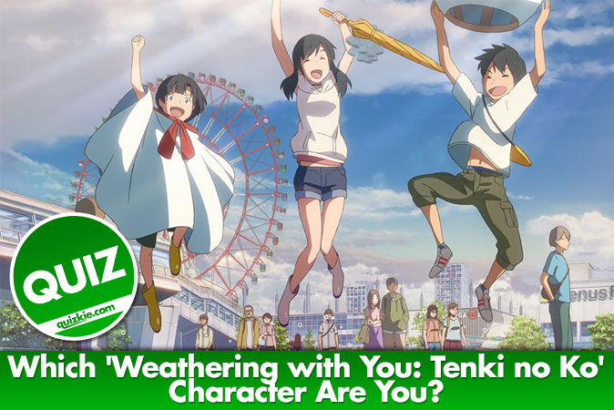 Welcome to Quiz: Which 'Weathering with You Tenki no Ko' Character Are You