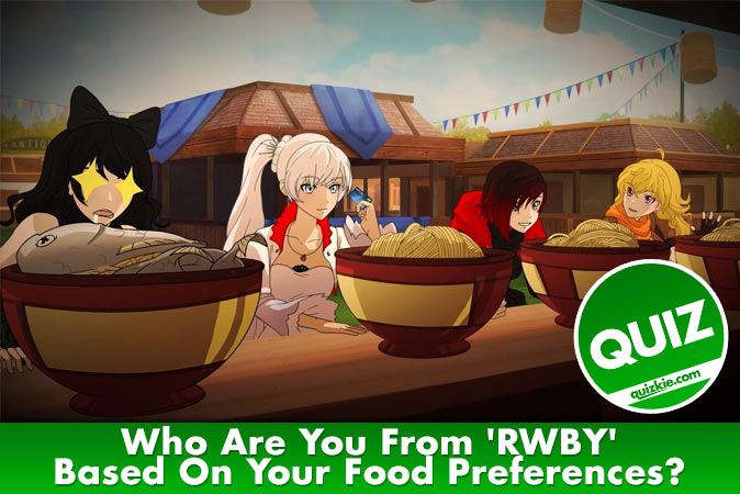 Willkommen beim Quiz: Wer bist du in RWBY basierend auf deinen Essensvorlieben?