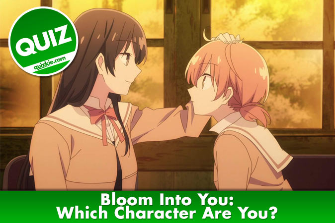 Bloom Into You: Which Character Are You? - Anime - Quizkie