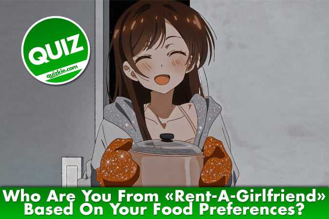 Willkommen beim Quiz: Wer bist du aus Rent-A-Girlfriend: Kanojo Okarishimasu basierend auf deinen Essensvorlieben?