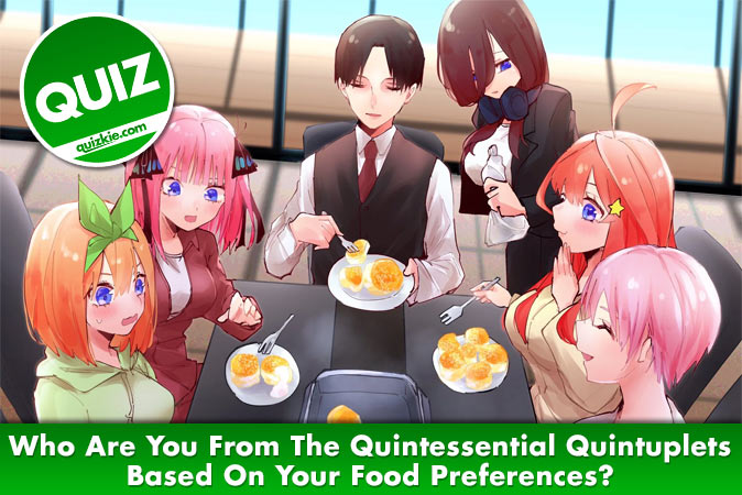 Welcome to Quiz: Who Are You From The Quintessential Quintuplets Based On Your Food Preferences
