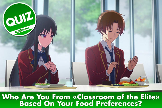 Welcome to Quiz: Who Are You From Classroom of the Elite Based On Your Food Preferences