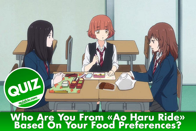 Welcome to Quiz: Who Are You From Ao Haru Ride Based On Your Food Preferences