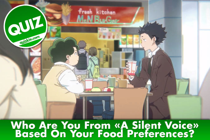 Welcome to Quiz: Who Are You From A Silent Voice Based On Your Food Preferences