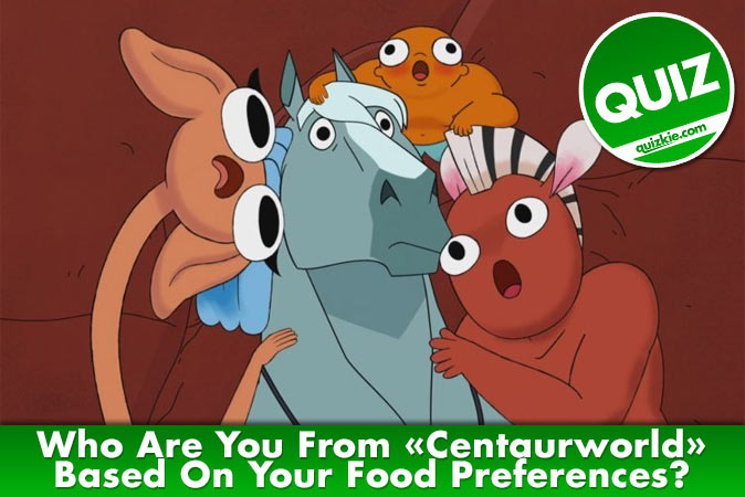 Welcome to Quiz: Who Are You From Centaurworld Based On Your Food Preferences