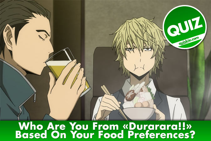 Welcome to Quiz: Who Are You From Durarara!! Based On Your Food Preferences