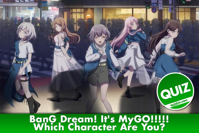 Welcome to Quiz: Which 'BanG Dream! It's MyGO!!!!!' Character Are You