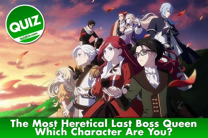 Bienvenue au quizz: Quel personnage de The Most Heretical Last Boss Queen es-tu ?