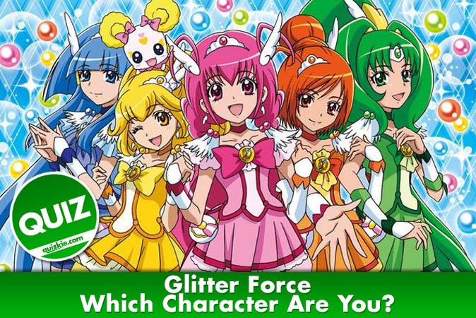 Bienvenue au quizz: Quel personnage de Glitter Force es-tu ?