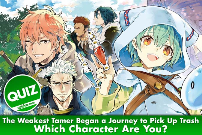 Welcome to Quiz: Which 'The Weakest Tamer Began a Journey to Pick Up Trash' Character Are You