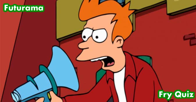 Welcome to Quiz: Futurama Fry Quiz