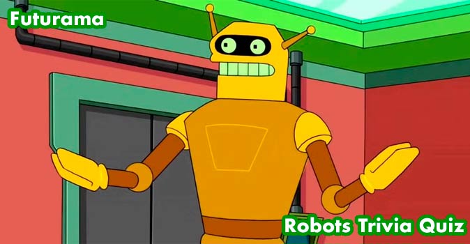 Welcome to Quiz: Futurama Robots Trivia Quiz