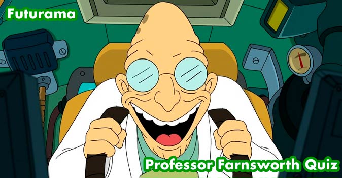 Welcome to Quiz: Futurama Professor Farnsworth Quiz