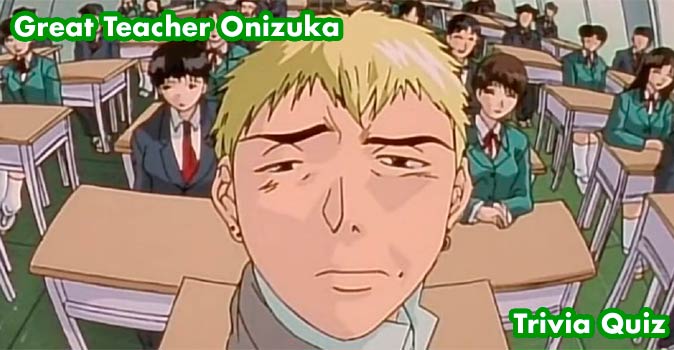 Welcome to Quiz: Great Teacher Onizuka Trivia Quiz