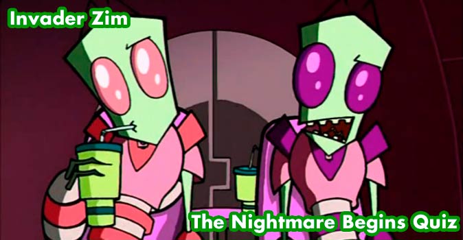 Welcome to Quiz: Invader Zim The Nightmare Begins Quiz