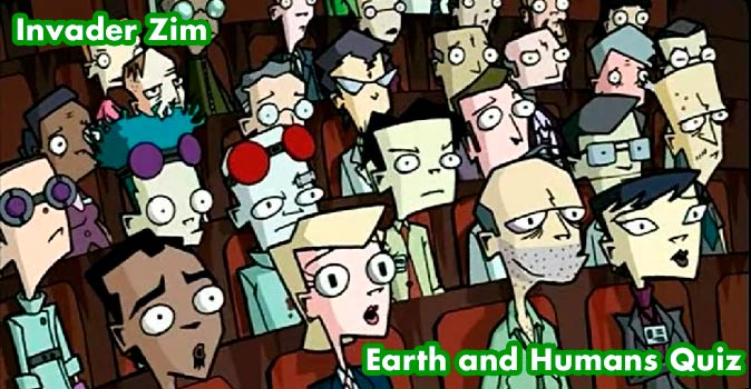 Welcome to Quiz: Invader Zim Earth and Humans Quiz