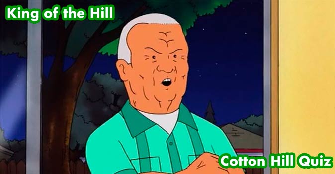 Welcome to Quiz: King of the Hill Cotton Hill Quiz