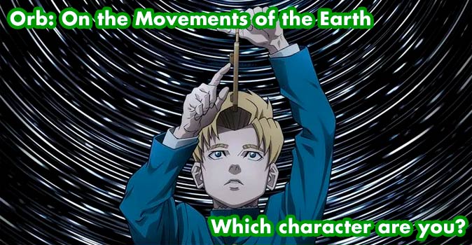 Welcome to Quiz: Which 'Orb On the Movements of the Earth' Character Are You