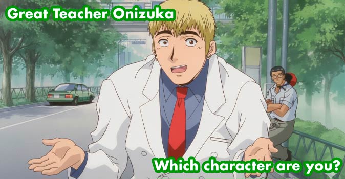 Welcome to Quiz: Which 'Great Teacher Onizuka' Character Are You