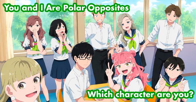 Welcome to Quiz: Which 'You and I Are Polar Opposites' Character Are You