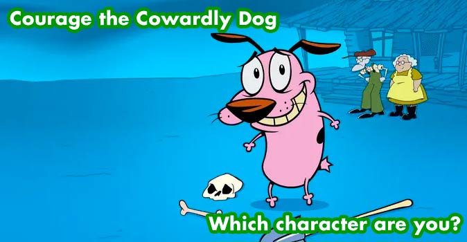 Welcome to Quiz: Which 'Courage the Cowardly Dog' Character Are You