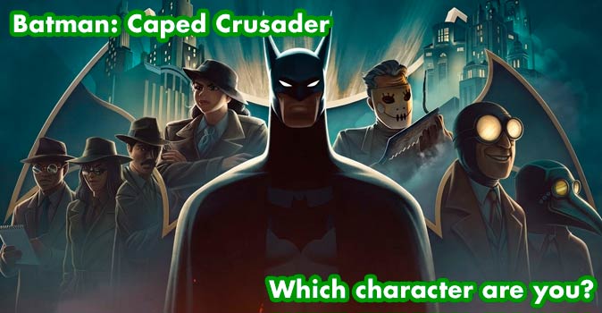 Welcome to Quiz: Which 'Batman Caped Crusader' Character Are You