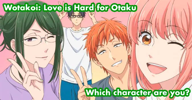 Welcome to Quiz: Which 'Wotakoi Love is Hard for Otaku' Character Are You