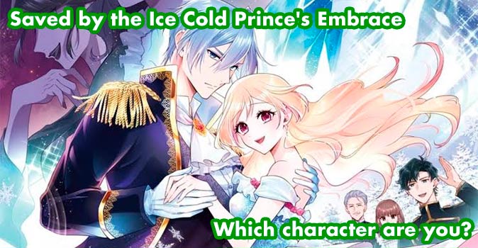Welcome to Quiz: Which 'Saved by the Ice Cold Prince's Embrace' Character Are You