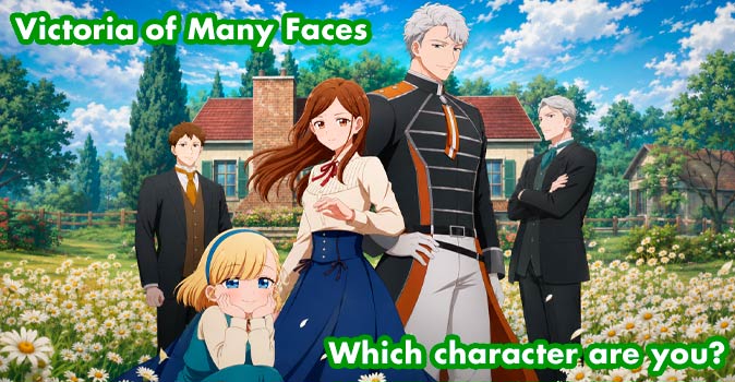 Welcome to Quiz: Which 'Victoria of Many Faces' Character Are You
