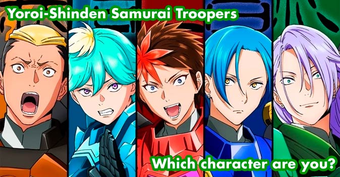 Welcome to Quiz: Which 'Yoroi-Shinden Samurai Troopers' Character Are You